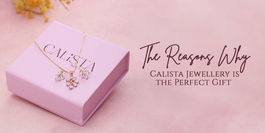 The Art of Gifting: Why Calista Jewellery Makes the Perfect Present